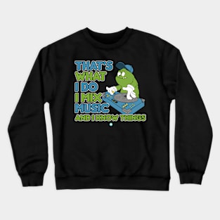 DJ I Mix Music And I Know Things Crewneck Sweatshirt